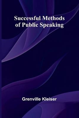 Successful Methods of Public Speaking - Grenville Kleiser - cover