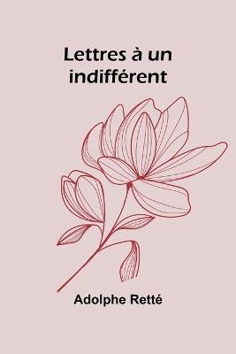 Lettres à un indifférent - Adolphe Retté - cover