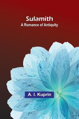 Sulamith: A Romance of Antiquity - A I Kuprin - cover