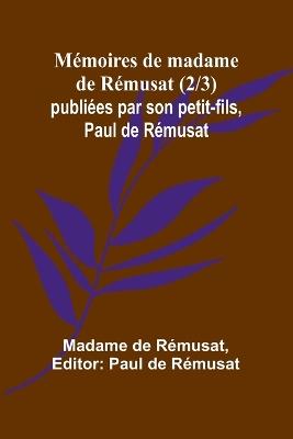 Mémoires de madame de Rémusat (2/3); publiées par son petit-fils, Paul de Rémusat - Madame de Rémusat - cover