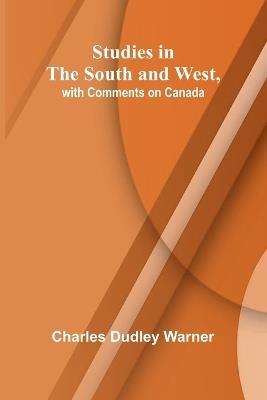 Studies in the South and West, with Comments on Canada - Charles Dudley Warner - cover