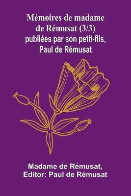 Mémoires de madame de Rémusat (3/3); publiées par son petit-fils, Paul de Rémusat - Madame de Rémusat - cover