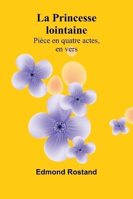La Princesse lointaine: Pièce en quatre actes, en vers - Edmond Rostand - cover
