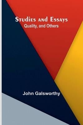 Studies and Essays: Quality, and Others - John Galsworthy - cover
