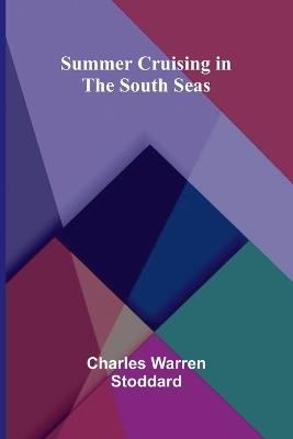 Summer Cruising in the South Seas - Charles Warren Stoddard - cover