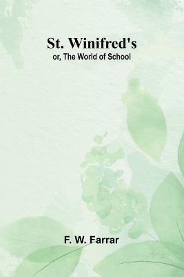 St. Winifred's; or, The World of School - F W Farrar - cover