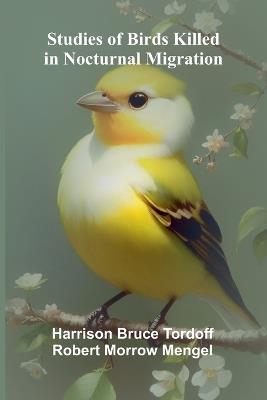 Studies of Birds Killed in Nocturnal Migration - H Bruce Tordoff Robert Morrow Mengel - cover