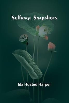 Suffrage snapshots - Ida Husted Harper - cover