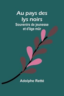 Au pays des lys noirs: Souvenirs de jeunesse et d'âge mûr - Adolphe Retté - cover