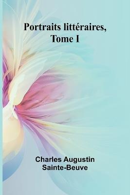 Portraits littéraires, Tome I - Charles Augustin Sainte-Beuve - cover