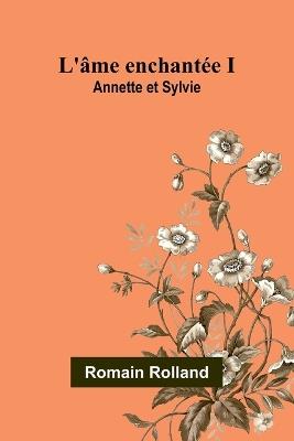 L'âme enchantée I: Annette et Sylvie - Romain Rolland - cover