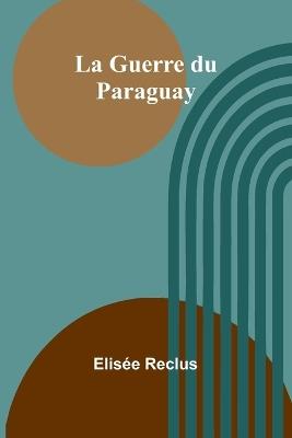 La Guerre du Paraguay - Elisée Reclus - cover