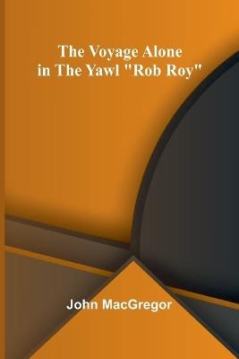 The Voyage Alone in the Yawl "Rob Roy" - John MacGregor - cover