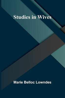 Studies in Wives - Marie Belloc Lowndes - cover