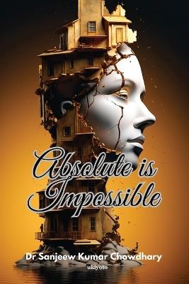 Absolute Is Impossible - Dr Sanjeew Kumar Chowdhary - cover
