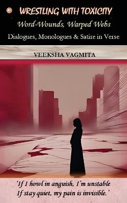 Wrestling with Toxicity - Veeksha Vagmita - cover