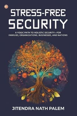 Stress-Free Security - Jitendra Nath Palem - cover