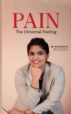 Pain: The Universal Feeling - Kalpana K - cover