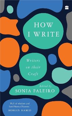 How I Write: Writers on Their Craft - Sonia Faleiro - cover