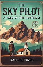 The Sky Pilot a Tale of the Foothills