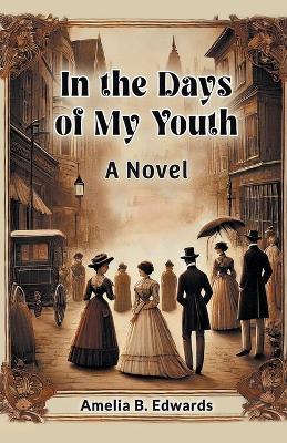 In the Days of My Youth a Novel - Amelia B. Edwards - cover