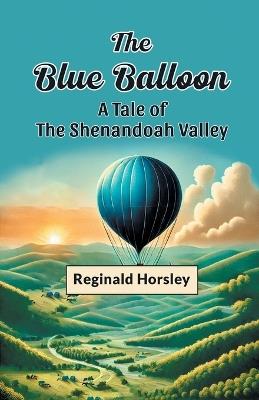 The Blue Balloon a Tale of the Shenandoah Valley - Reginald Horsley - cover