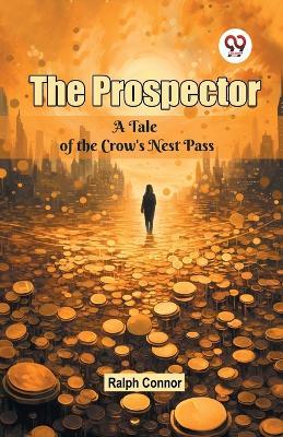 The Prospector a Tale of the Crow's Nest Pass - Ralph Connor - cover