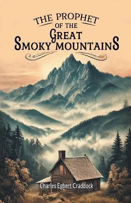 The Prophet of the Great Smoky Mountains - Charles Egbert Craddock - cover