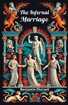 The Infernal Marriage - Benjamin Disraeli - cover