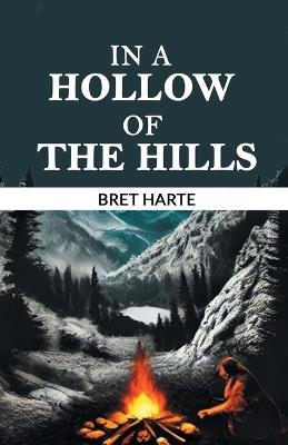 In a Hollow of the Hills - Bret Harte - cover
