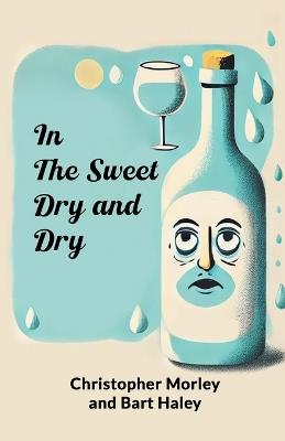 In the Sweet Dry and Dry - Christopher Morley,Bart Haley - cover