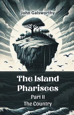 The Island Pharisees Part II the Country - John Galsworthy - cover