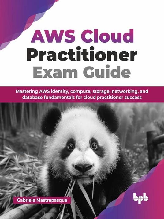 AWS Cloud Practitioner Exam Guide: Mastering AWS Identity, Compute, Storage, Networking, and Database Fundamentals for Cloud Practitioner Success