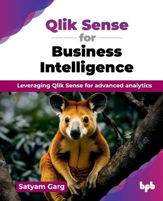 Qlik Sense for Business Intelligence: Leveraging Qlik Sense for advanced analytics - Satyam Garg - cover
