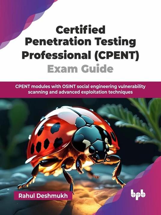 Certified Penetration Testing Professional (CPENT) Exam Guide: CPENT modules with OSINT social engineering vulnerability scanning and advanced exploitation techniques