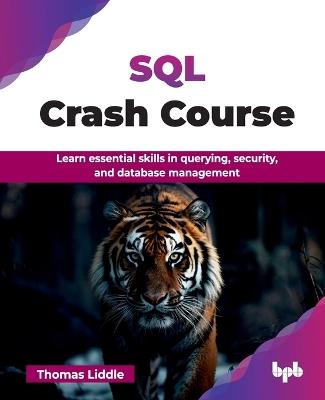 SQL Crash Course: Learn essential skills in querying, security, and database management - Liddle Liddle - cover