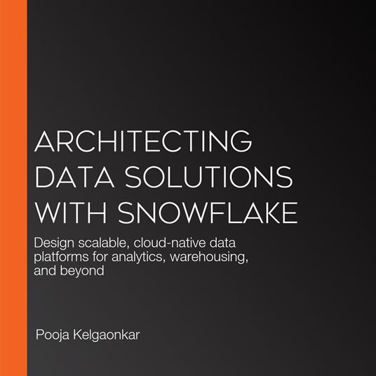 Architecting Data Solutions with Snowflake