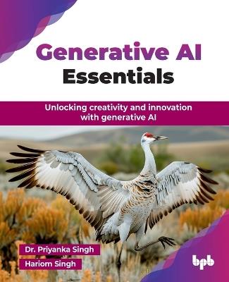 Generative AI Essentials: Unlocking creativity and innovation with generative AI - Priyanka Singh,Hariom Singh - cover