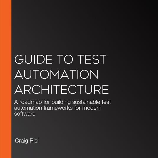 Guide to Test Automation Architecture