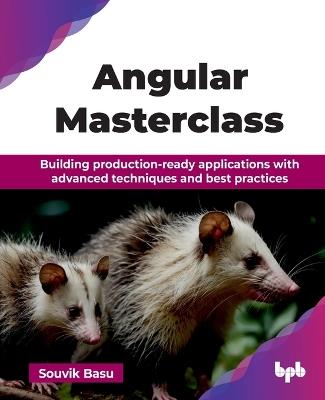 Angular Masterclass: Building production-ready applications with advanced techniques and best practices - Souvik Basu - cover