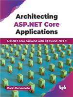 Architecting ASP.NET Core Applications: ASP.NET Core Backend with C# 13 And .NET 9