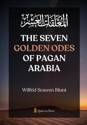 The Seven Golden Odes of Pagan Arabia - Wilfrid Scawen Blunt - cover