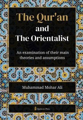 The Qur'an and The Orientalist: An examination of their main theories and assumptions - Muhammad Mohar Ali - cover
