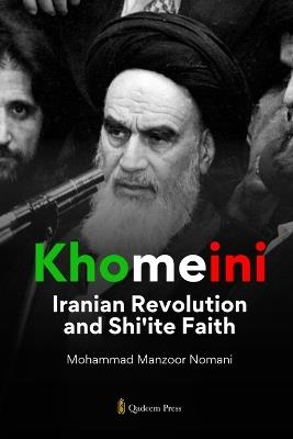 Khomeini: Iranian Revolution and Shi'ite Faith - Mohammad Manzoor Nomani - cover