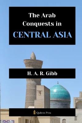 The Arab Conquests in Central Asia - H A R Gibb - cover
