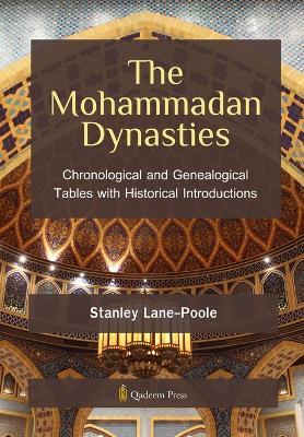 The Mohammadan Dynasties: Chronological and Genealogical Tables with Historical Introductions - Stanley Lane-Poole - cover