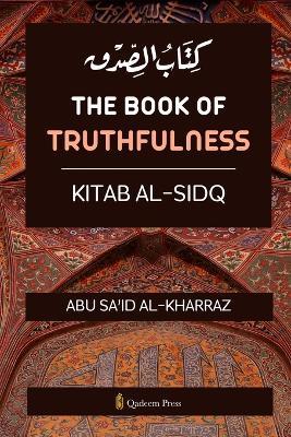 The book of Truthfulness - Kitab Al Sidq: ???? ????? - Abu Sa'id Al Kharraz - cover