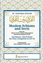 Moslem Schisms and Sects: Being the History of the various Philosophical systems developed in Islam