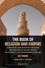 The Book Of Religion And Empire: A semi-official defence and exposition of Islam Written by order at the court and with the assistance of the Caliph Mutawakkil (A.D 847-861)