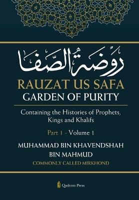 Rauzat us Safa - Garden of Purity - Part 1 - Volume 1: Containing the Histories of Prophets, Kings and Khalifs - Muhammad Bin Mahmud (Mirkhond) - cover